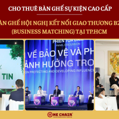 Cho thuê bàn ghế hội nghị kết nối giao thương B2B (business matching) tại TP.HCM
