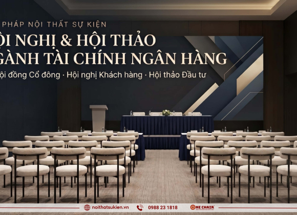 Nội thất sự kiện hội nghị ngân hàng – tài chính | Cho thuê & bố trí