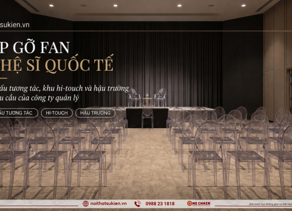 Nội thất chuẩn hậu trường cho fan meeting nghệ sĩ quốc tế