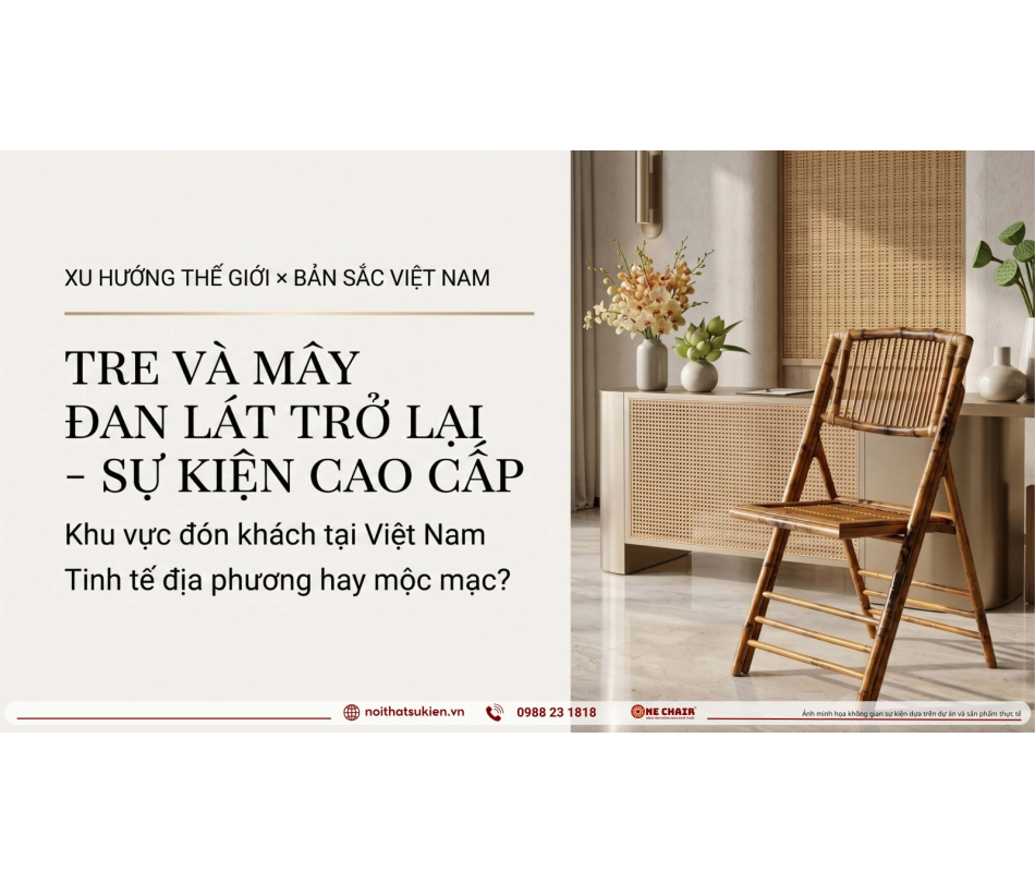 Mây tre đan trở lại sự kiện cao cấp: tinh tế bản địa hay quê mùa?